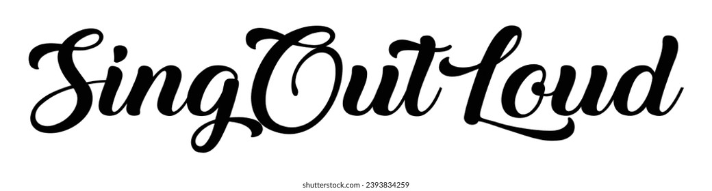 sing out loud text on white background.