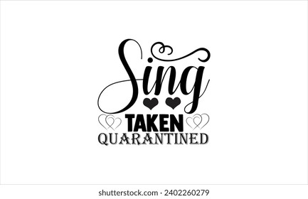 Sing Taken Quarantined -illustration for prints on t-shirt and bags, posters, Mugs, Notebooks, Floor Pillows