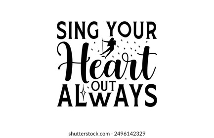 Sing Your Heart Out Always - Singing T-Shirt Design, Illustration For Prints On T-Shirts And Bags, Posters, Cards, Isolated White Background.