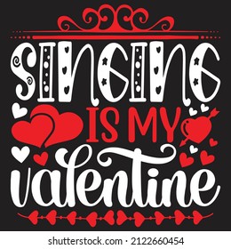 Singing Is My Valentine - Valentine's Day SVG And T-shirt Design, vector File.