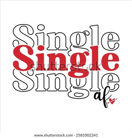 Single AF Funny Valentine T-Shirt Design.