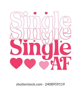 Single Af. T-shirt design, Posters, Greeting Cards, Textiles, Sticker Vector Illustration, Hand-drawn lettering for Valentine's Day mugs, and gifts Design.