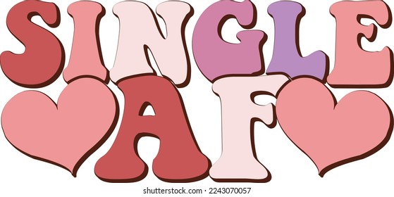 Single Af Valentine's Day Love quote retro wavy groovy typography sublimation SVG on white background