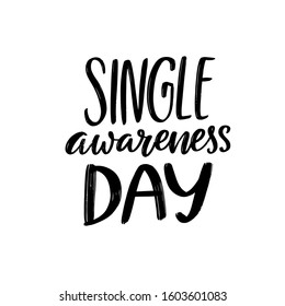 Single awareness day. Anti Valentines day slogan. Black handwritten vector quote.