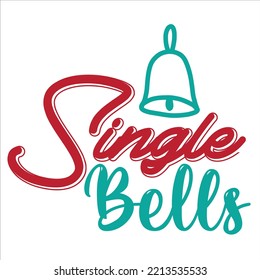 Single bells Merry Christmas shirt print template, funny Xmas shirt design, Santa Claus funny quotes typography design