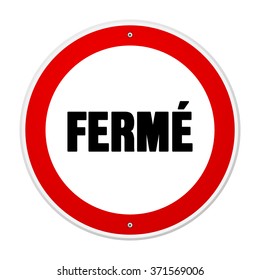 Single circular red and white forbidden or alert sign in large bold black text as ferme - in English saying Closed