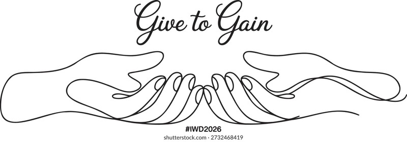 Single continuous line art illustration depicts hands in giving or receiving posture symbolizing charity donation and generosity script font overlay reads give to gain emphasizing reciprocity and mutual benefit design includes hashtag IWD2026 suggesting connection to international women's day and social initiatives conceptual vector for fundraising community service or volunteer projects