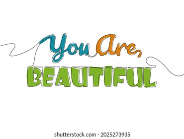 Single continuous line drawing of motivational and inspirational lettering typography quote - You Are Beautiful. Calligraphic design for print, card, banner, poster. One line draw design