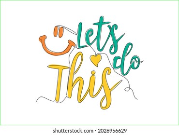 Single continuous line drawing of motivational and inspirational typography quote - Let's do This. Calligraphic design for print, card, banner, poster. One line draw design vector graphic illustration