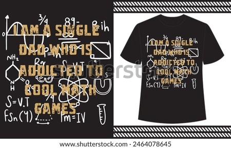 I am a single dad who is addicted to cool math gamest shirt design
