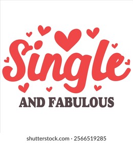 SINGLE AND FABULOUS  Funny And Sarcastic Valentine T-
Shirt Design