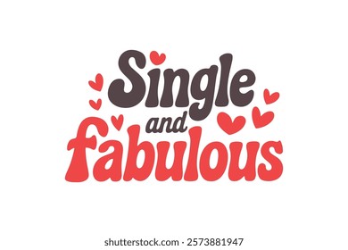 Single and Fabulous, Funny and Sarcastic Valentine Typography T Shirt Design