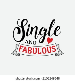 Single And Fabulous vector illustration , hand drawn lettering with anti valentines day quotes, funny valentines typography for t-shirt, poster, sticker and card