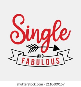 Single and Fabulous vector illustrations, Hand drawn lettering with anti valentines day quotes, funny valentines Calligraphy graphic design typography for t-shirt, poster, sticker and card,svg