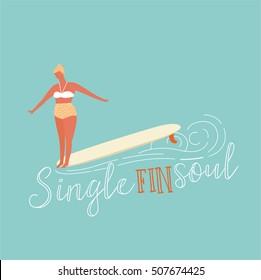 Single fin longboard surfing illustration with balancing surfer girl. Surfing text quote poster with surfer girl on a longboard rides a wave. Poster in retro style.
