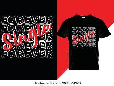 
Single Forever T-shirt design Hoodies, Mugs, caps. Gym merch ready to print. Vector Illustration quotes for single people, t-shirt lettering, typography, print, poster, banner, gift card, label, EPS 