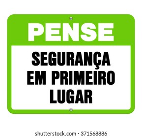 Single green and white caution sign with large bold text as pense seguranca em primeiro lugar - in English saying Safety First