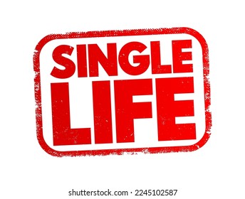 Single Life - a lifestyle in which an individual is not married or in a romantic relationship, text concept stamp