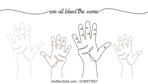 Single line drawn hand gestures,  minimalistic human hands, different skin tones. We all bleed the same. 	
Inclusion and diversity concept. Colored hands raised up isolated on a white background