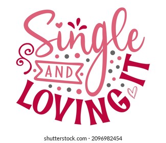 Single and Loving it colorful handwritten valentine quote with white background