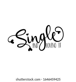 Single and loving it- funny calligraphy text. Good for greeting card, poster, banner, textile print, and gift design.