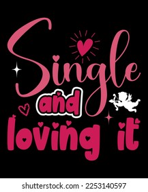 Single And Loving It, Happy valentine's shirt print template, 14 February typography design