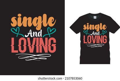 Single And Loving T shirt, apparel, vector illustration, graphic template, print on demand, textile fabrics, retro style, typography, vintage, valentine t shirt design