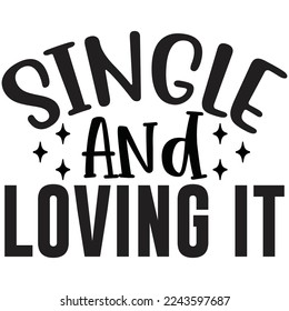 single and loving it t shirt design