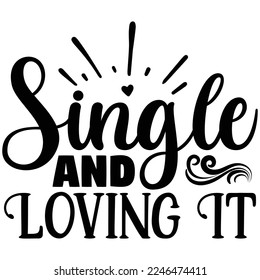 single and loving it t shirt design