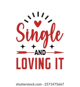 Single And Loving It Typography T-Shirt Design Vector, Valentine gift, Valetines Day Typography Shirt, Valentine’s Day Digital Design, Happy valentines day
