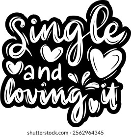 single and loving it valentines day black vector graphic design and cut file