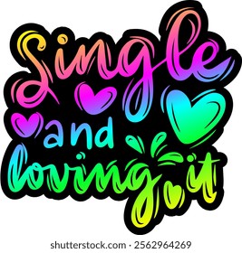 single and loving it valentines day colorful bright rainbow graphic design
