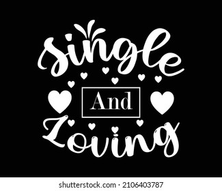 Single and Loving Valentines day quotes text svg design t-shirt typography digital file text lettering design for pod craft design valentines day gift 