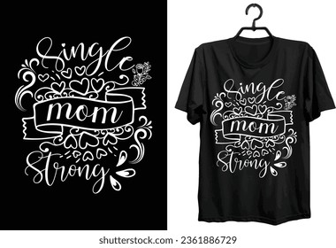 Single Mom T-shirt Design. Funny Gift Item Single Mom T-shirt Design For All Mom Lovers And People