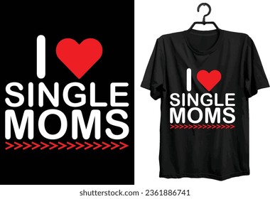 Single Mom T-shirt Design. Funny Gift Item Single Mom T-shirt Design For All Mom Lovers And People