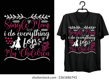 Single Mom T-shirt Design. Funny Gift Item Single Mom T-shirt Design For All Mom Lovers And People