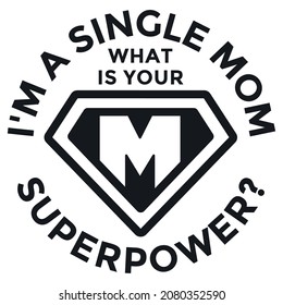 I'm a Single Mom. What is Your Superpower? Single Mom Vector