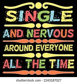 Single And Nervous Around Everyone All The Time T-Shirt