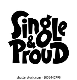 Single and proud - funny, comical, black humor quote about Valentines day. Unique vector anti Valentine lettering for social media, poster, card, banner, textile, gift, mug design element.