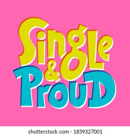 Single and proud - funny, comical, black humor quote about Valentines day. Unique vector anti Valentine lettering for social media, poster, card, banner, textile, gift, mug design element.