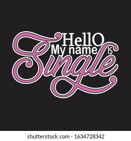 Single Quotes and Slogan good for T-Shirt. Hello My Name Is Single.