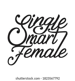 Single Quotes and Slogan good for T-Shirt. Single Smart Female.