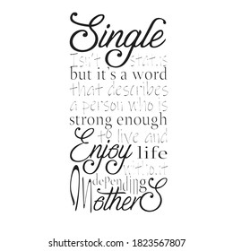 Single Quotes and Slogan good for T-Shirt. Single Isn't Status but It's a Word That Describes a Person Who Is Strong Enough To Live an Enjoy Life Without Depending On Others.