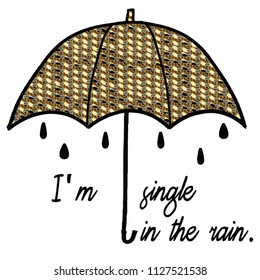 I'm single in the rain modern Fashion Slogan for T-shirt and apparels graphic vector Print.