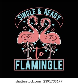 SINGLE AND READY TO FLAMINGLE-FLAMINGO T-SHIRT DESIGN svg