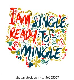 I am single ready to mingle.Vector hand drawn encouraging lettering positive phrase. Modern brush calligraphy for blogs and social media. Motivation and inspiration quotes for invitations, greeting