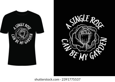 A Single Rose can be my Garden typography t-shirt design