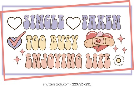 Single Taken Too Busy Enjoying Life Valentine's Day