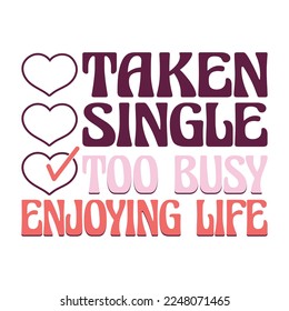 Single Taken Too Busy Enjoying Life Valentine's Day Love quote retro wavy groovy typography sublimation SVG on white background