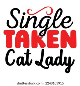 Single Taken Cat Lady T-Shirt Design, You can download the vector file.